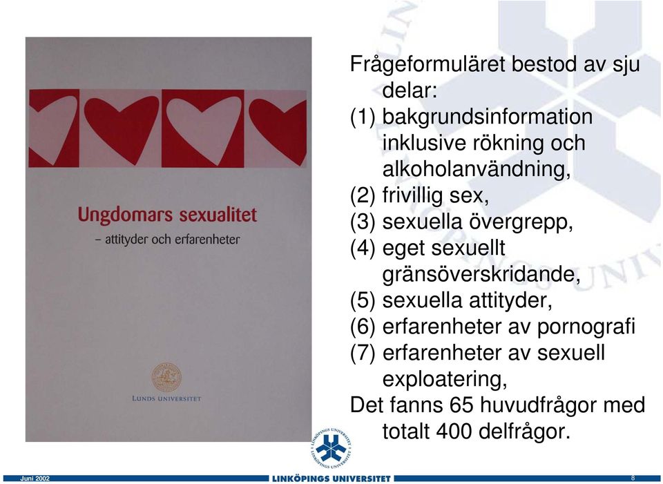 gränsöverskridande, (5) sexuella attityder, (6) erfarenheter av pornografi (7)
