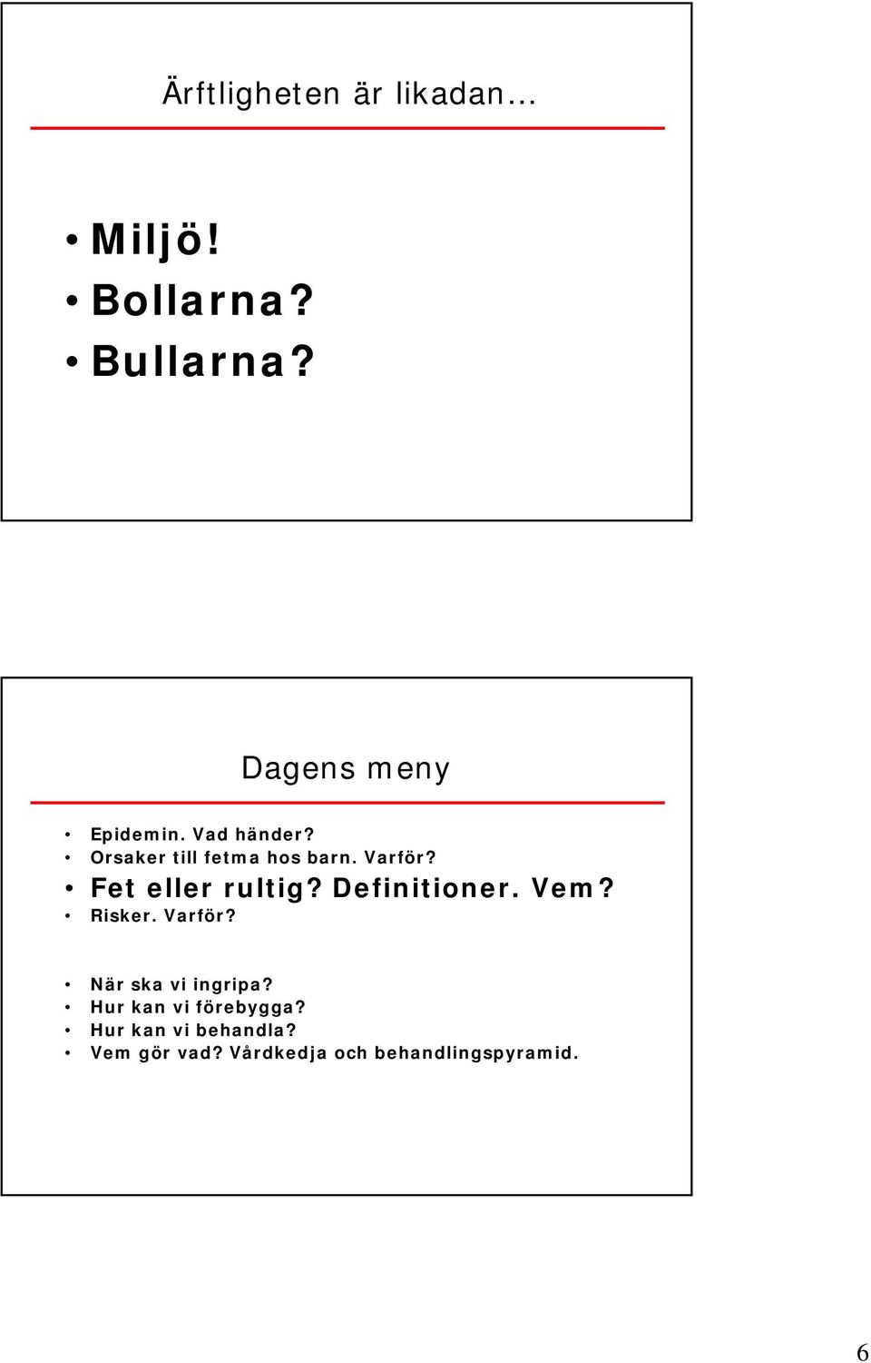 Definitioner. Vem? Risker. Varför? När ska vi ingripa?