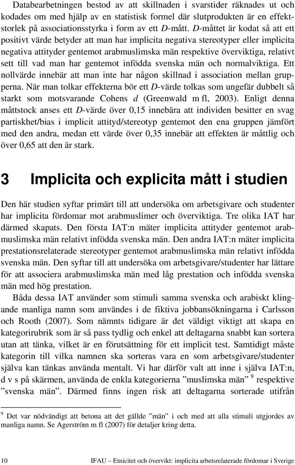 vad man har gentemot infödda svenska män och normalviktiga. Ett nollvärde innebär att man inte har någon skillnad i association mellan grupperna.