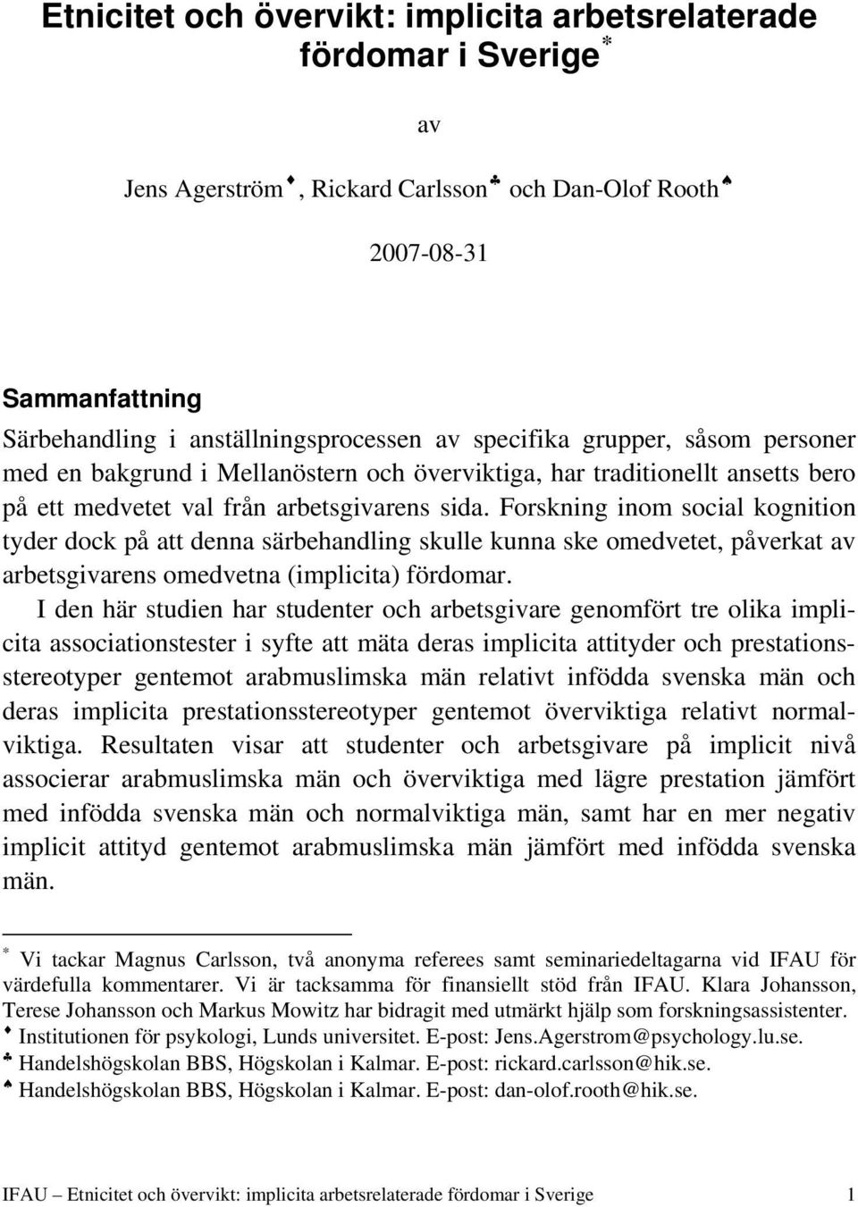 Forskning inom social kognition tyder dock på att denna särbehandling skulle kunna ske omedvetet, påverkat av arbetsgivarens omedvetna (implicita) fördomar.