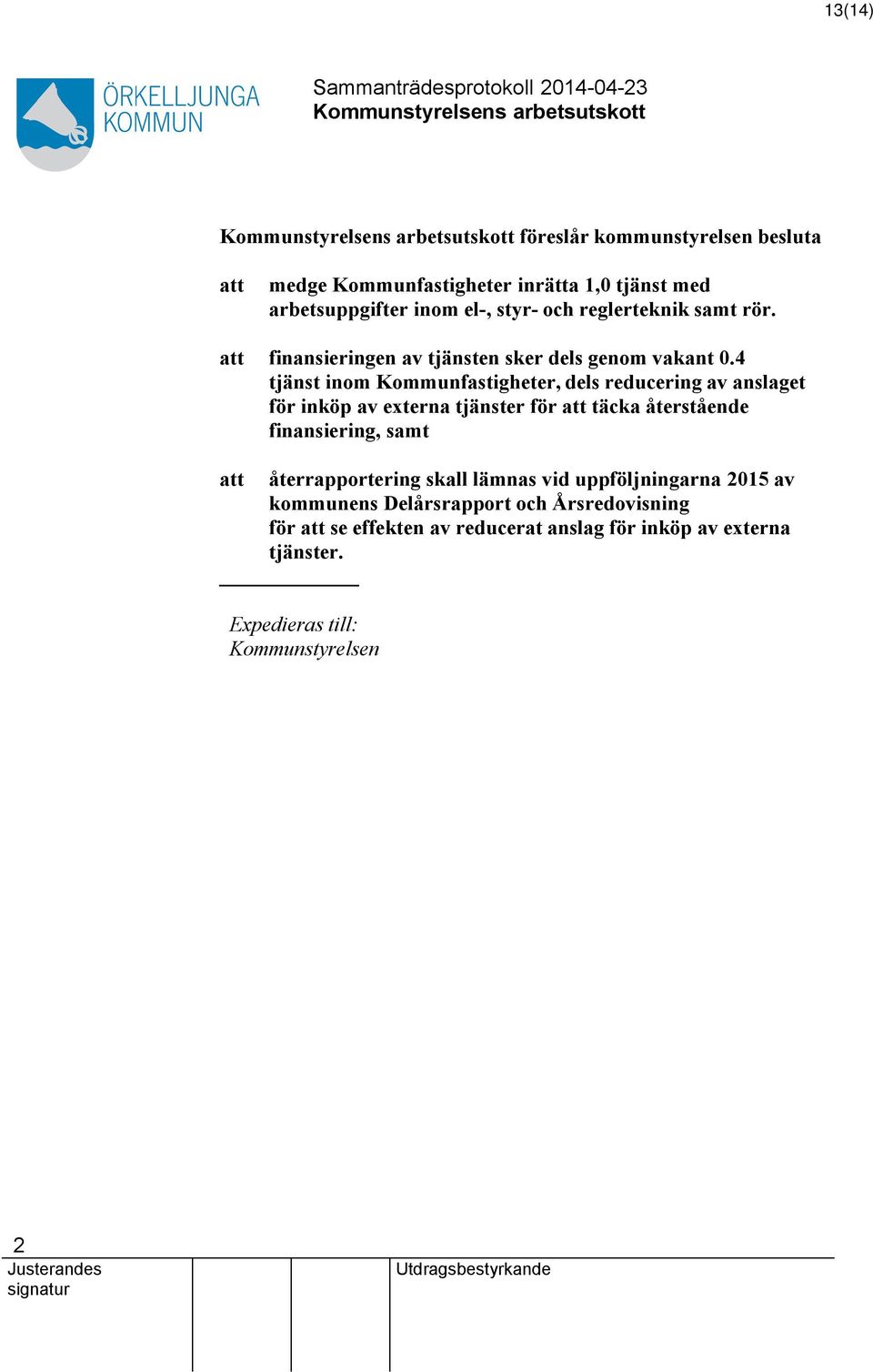 4 tjänst inom Kommunfastigheter, dels reducering av anslaget för inköp av externa tjänster för att täcka återstående finansiering, samt