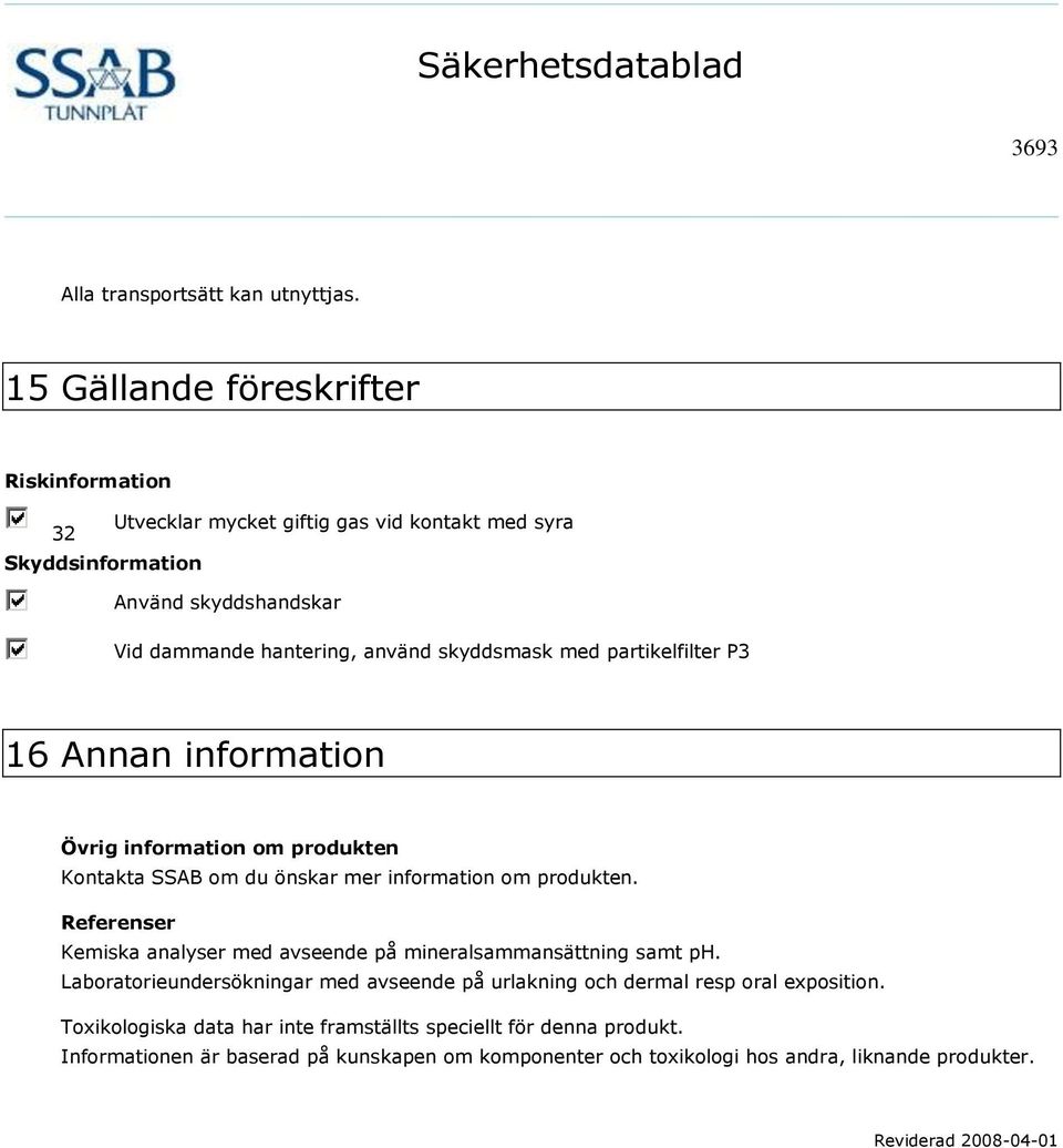 skyddsmask med partikelfilter P3 16 Annan information Övrig information om produkten Kontakta SSAB om du önskar mer information om produkten.