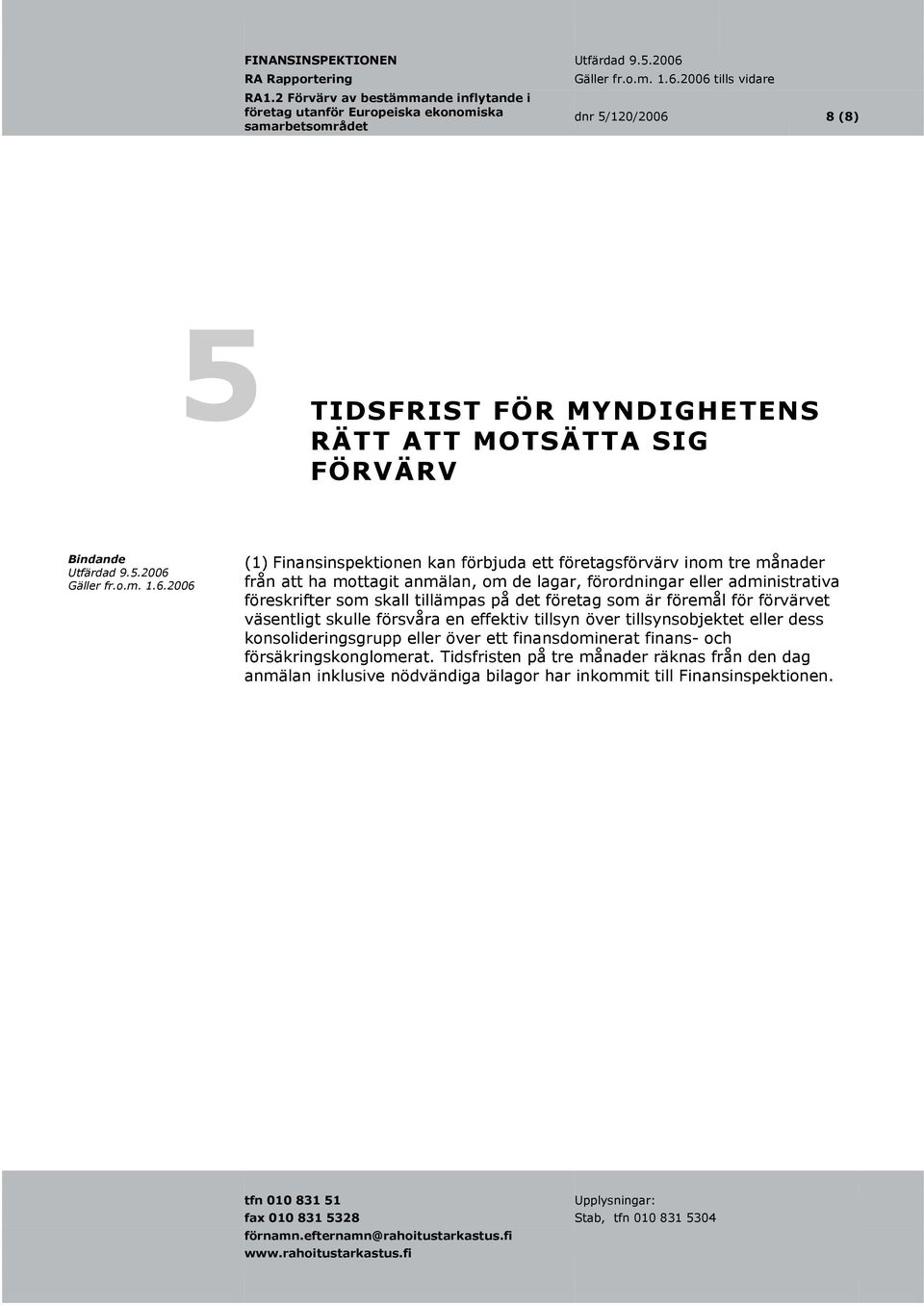 företag som är föremål för förvärvet väsentligt skulle försvåra en effektiv tillsyn över tillsynsobjektet eller dess konsolideringsgrupp eller över ett