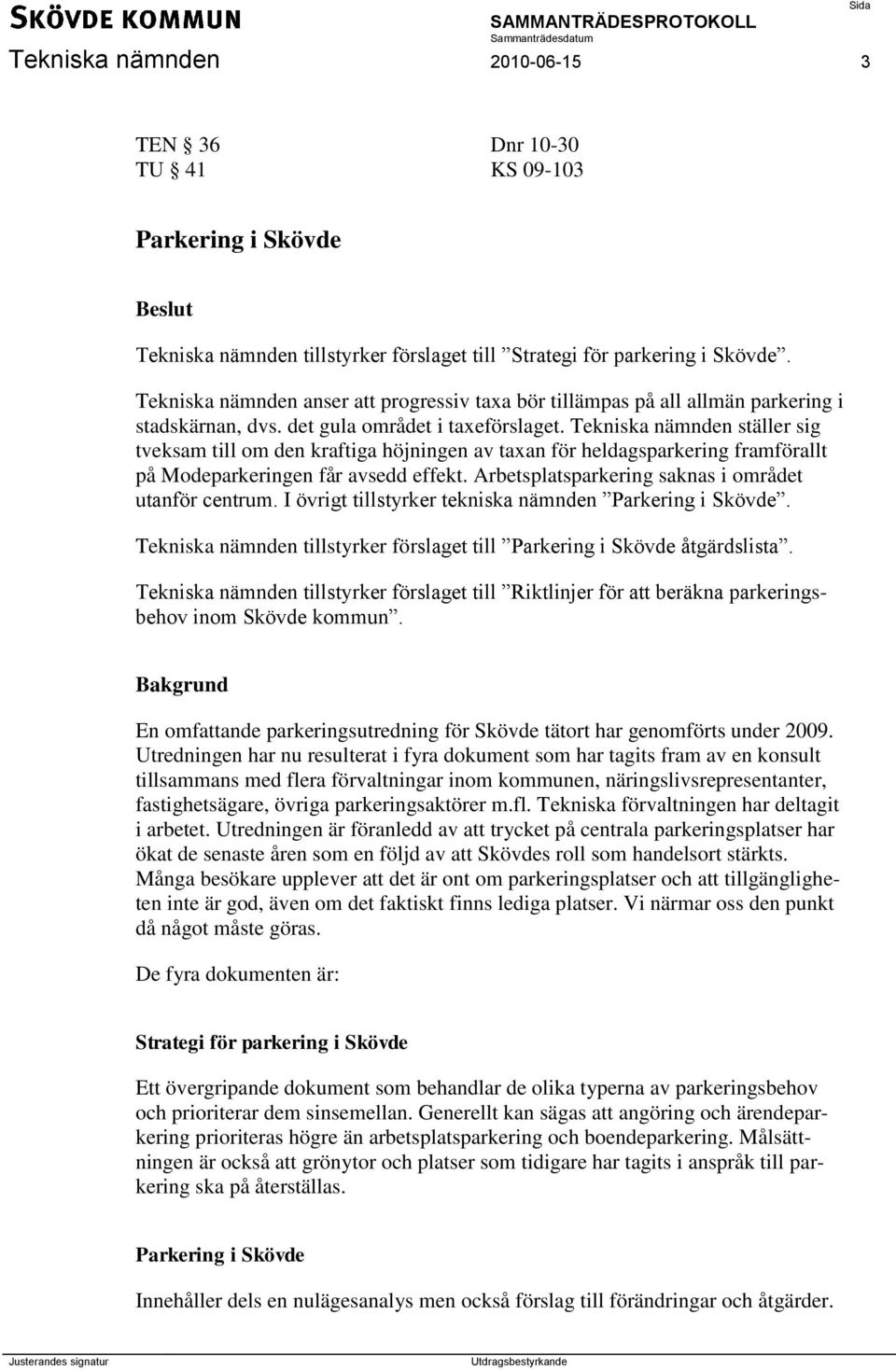 Tekniska nämnden ställer sig tveksam till om den kraftiga höjningen av taxan för heldagsparkering framförallt på Modeparkeringen får avsedd effekt.