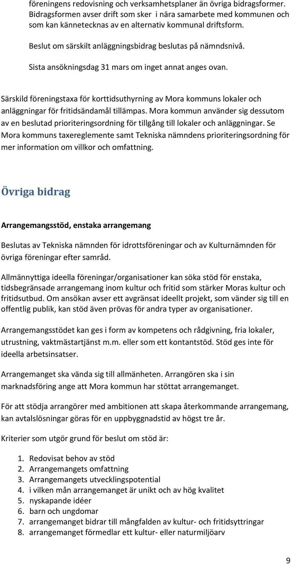 Särskild föreningstaxa för korttidsuthyrning av Mora kommuns lokaler och anläggningar för fritidsändamål tillämpas.