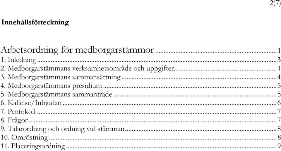 Medborgarstämmans presidium...5 5. Medborgarstämmans sammanträde...5 6. Kallelse/Inbjudan...6 7.