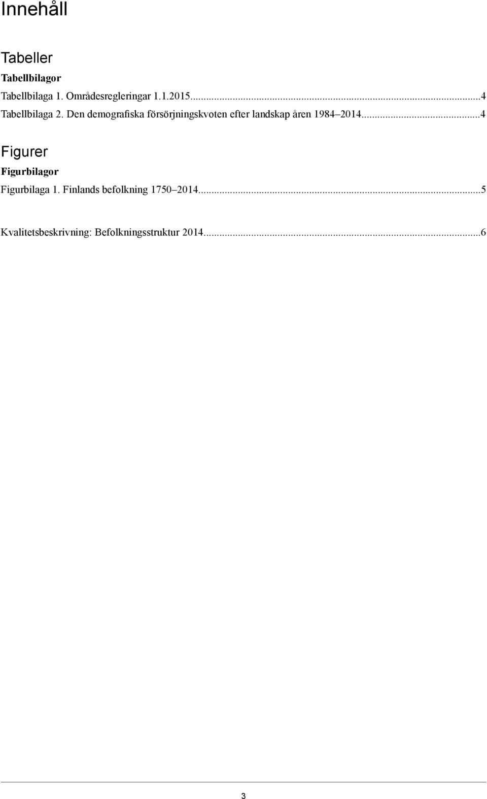 Den demografiska försörjningskvoten efter landskap åren 1984 2014.