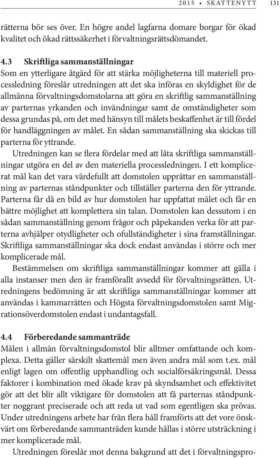 förvaltningsdomstolarna att göra en skriftlig sammanställning av parternas yrkanden och invändningar samt de omständigheter som dessa grundas på, om det med hänsyn till målets beskaffenhet är till