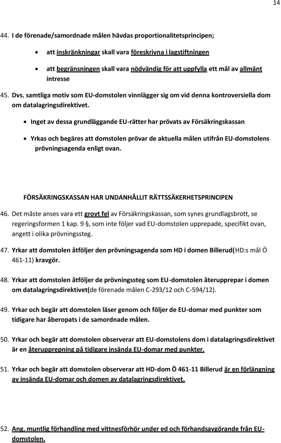 intresse 45. Dvs. samtliga motiv som EU-domstolen vinnlägger sig om vid denna kontroversiella dom om datalagringsdirektivet.