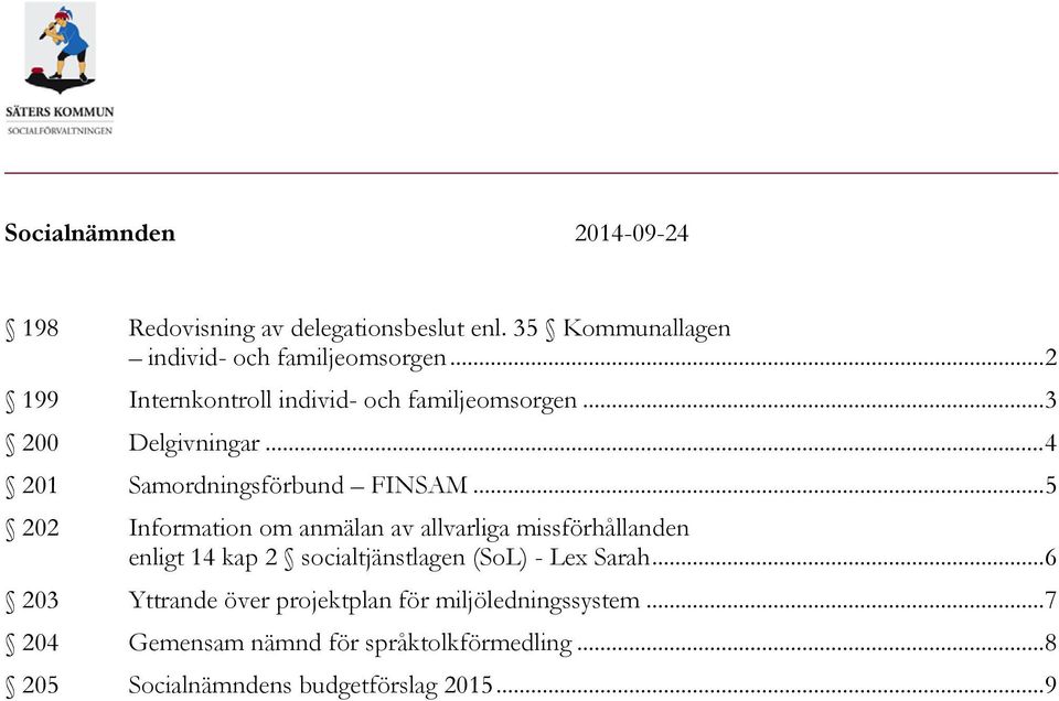 .. 5 202 Information om anmälan av allvarliga missförhållanden enligt 14 kap 2 socialtjänstlagen (SoL) - Lex Sarah.