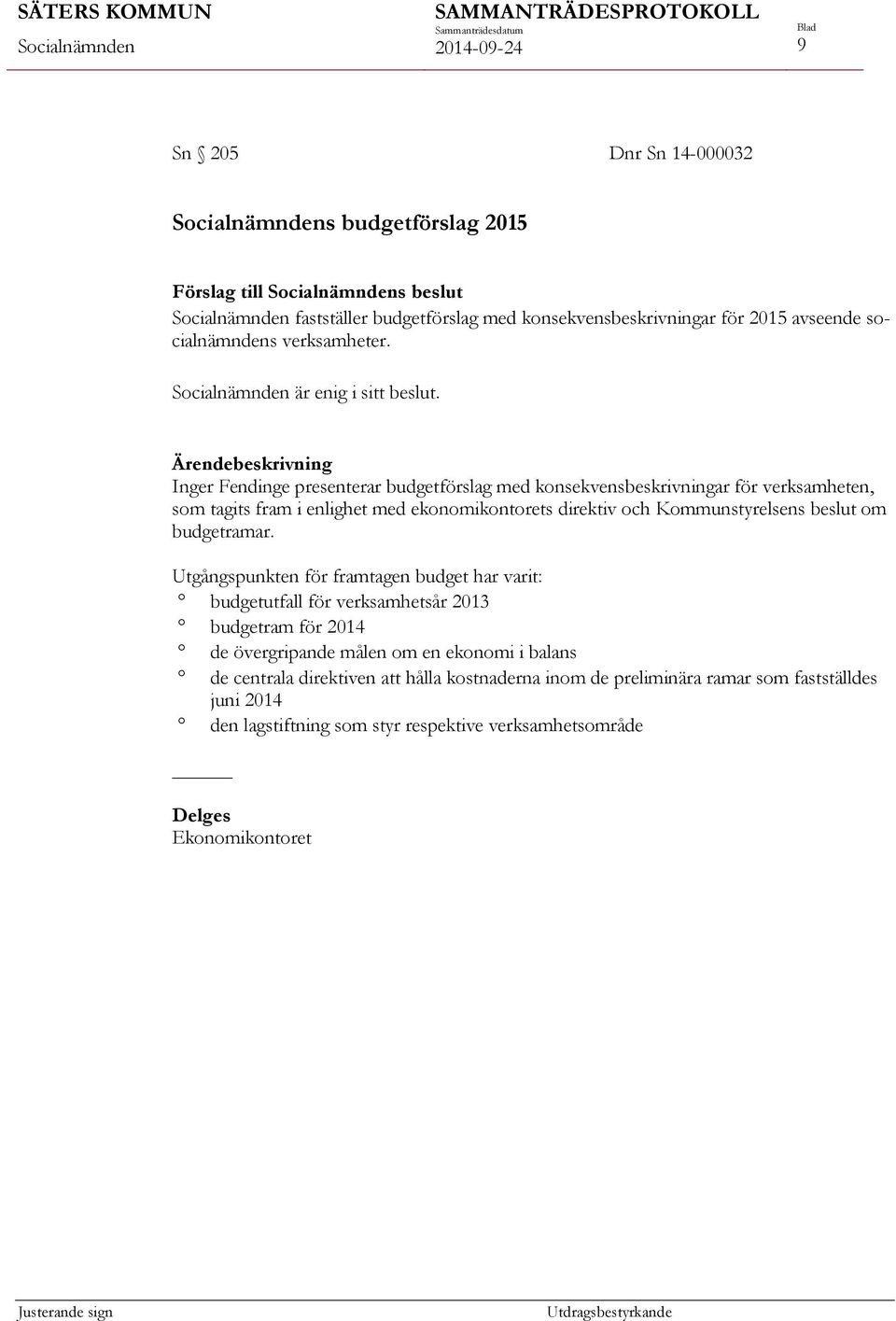 Inger Fendinge presenterar budgetförslag med konsekvensbeskrivningar för verksamheten, som tagits fram i enlighet med ekonomikontorets direktiv och Kommunstyrelsens beslut om