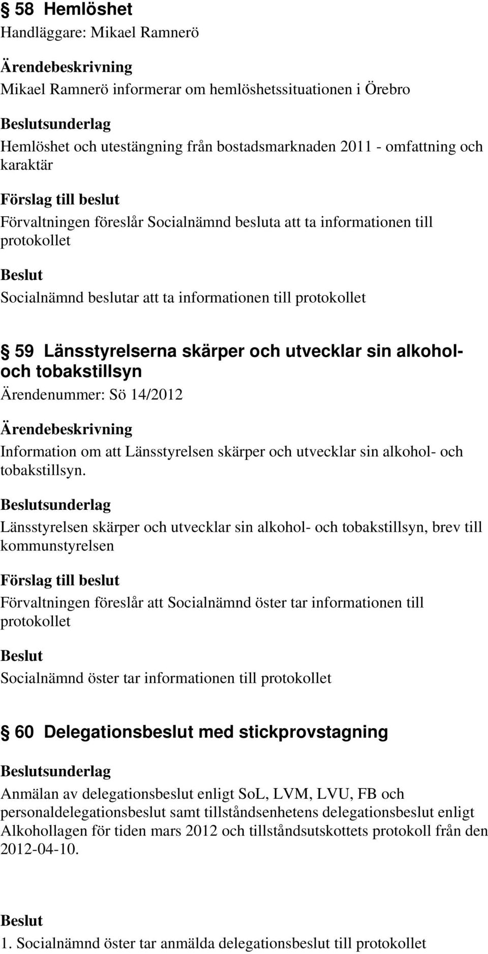 Sö 14/2012 Information om att Länsstyrelsen skärper och utvecklar sin alkohol- och tobakstillsyn.