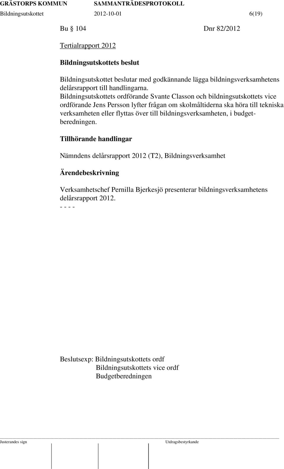 Bildningsutskottets ordförande Svante Classon och bildningsutskottets vice ordförande Jens Persson lyfter frågan om skolmåltiderna ska höra till tekniska verksamheten