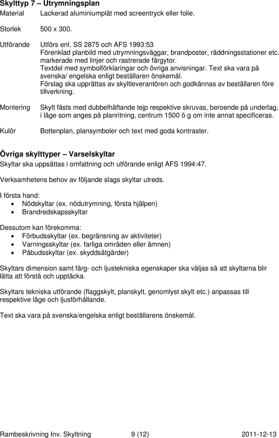 Textdel med symbolförklaringar och övriga anvisningar. Text ska vara på svenska/ engelska enligt beställaren önskemål.