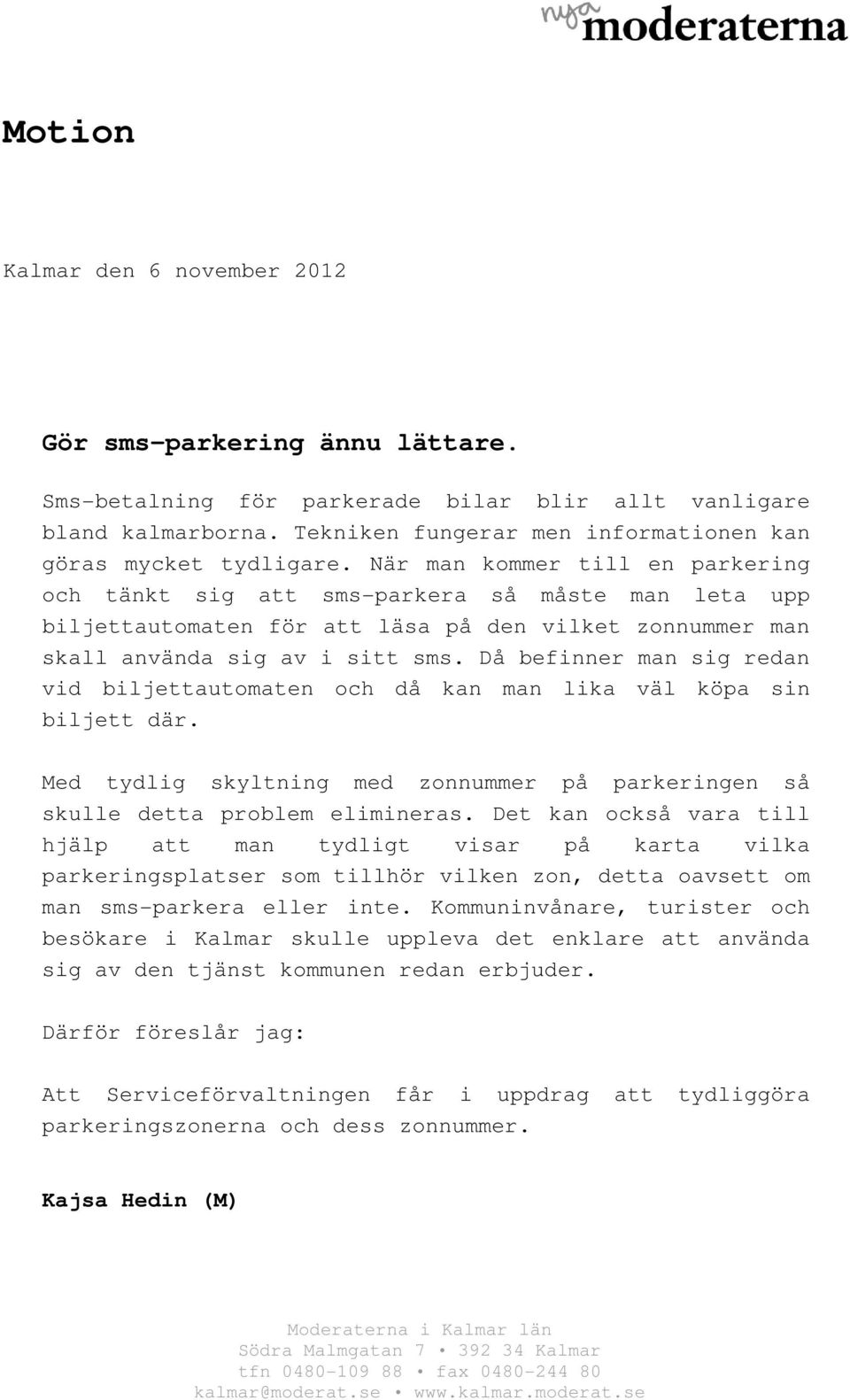 När man kommer till en parkering och tänkt sig att sms-parkera så måste man leta upp biljettautomaten för att läsa på den vilket zonnummer man skall använda sig av i sitt sms.