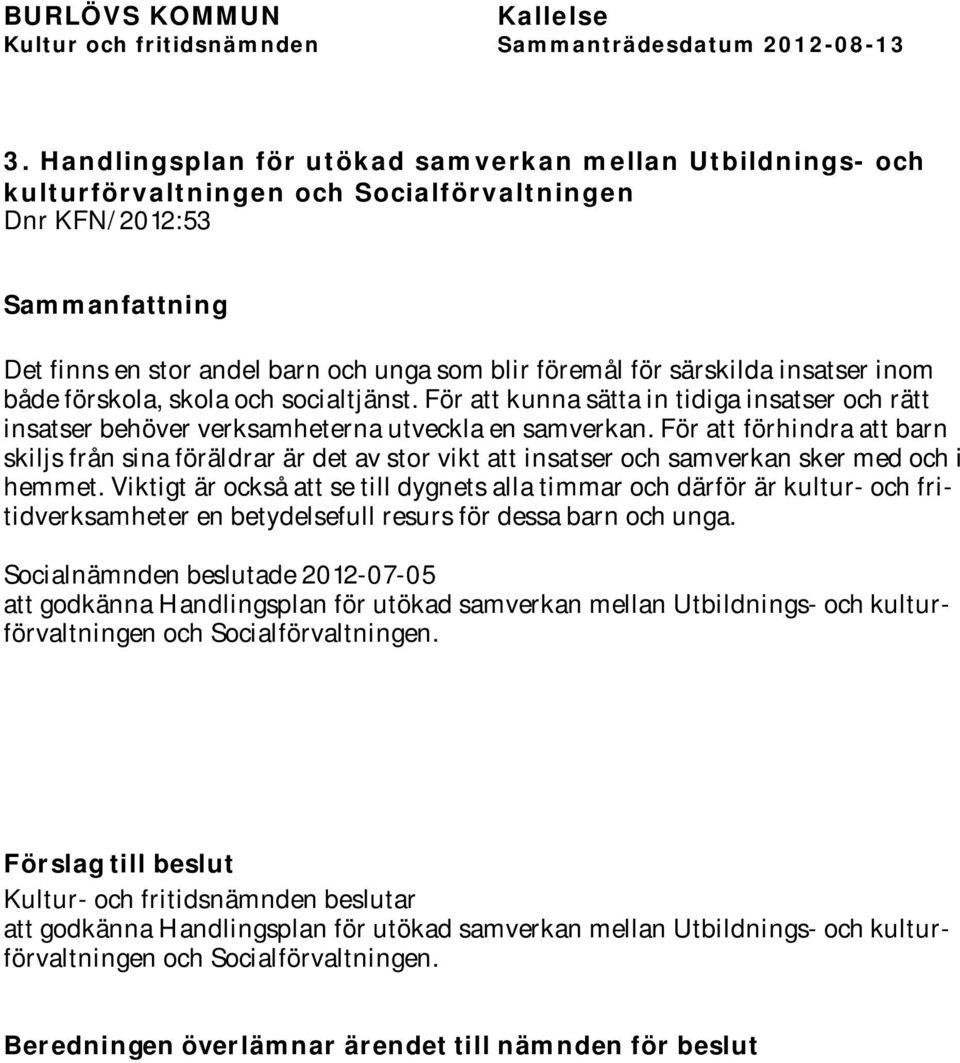 För att förhindra att barn skiljs från sina föräldrar är det av stor vikt att insatser och samverkan sker med och i hemmet.