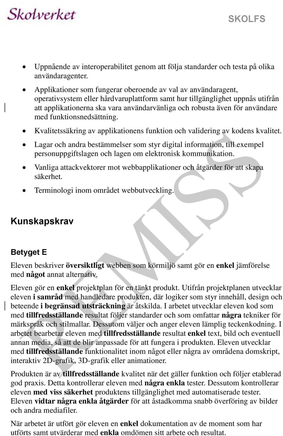 även för användare med funktionsnedsättning. Kvalitetssäkring av applikationens funktion och validering av kodens kvalitet.