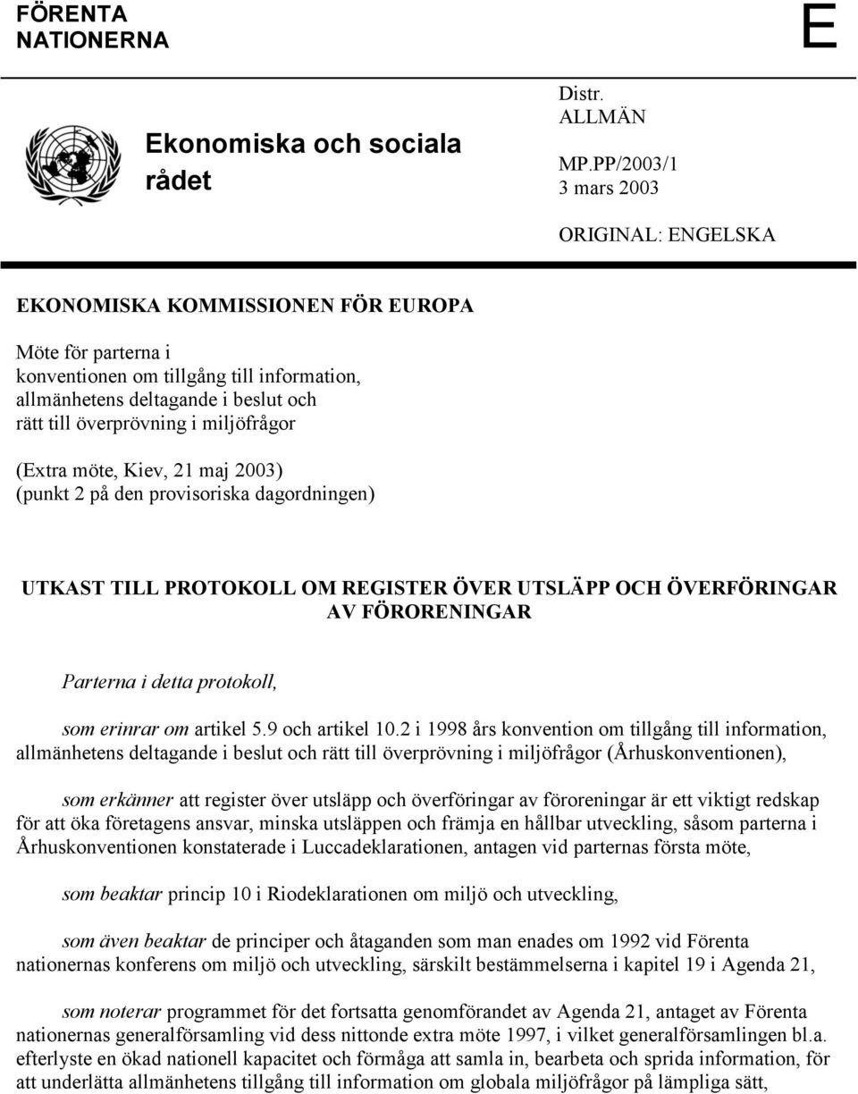 i miljöfrågor (Extra möte, Kiev, 21 maj 2003) (punkt 2 på den provisoriska dagordningen) UTKAST TILL PROTOKOLL OM REGISTER ÖVER UTSLÄPP OCH ÖVERFÖRINGAR AV FÖRORENINGAR Parterna i detta protokoll,