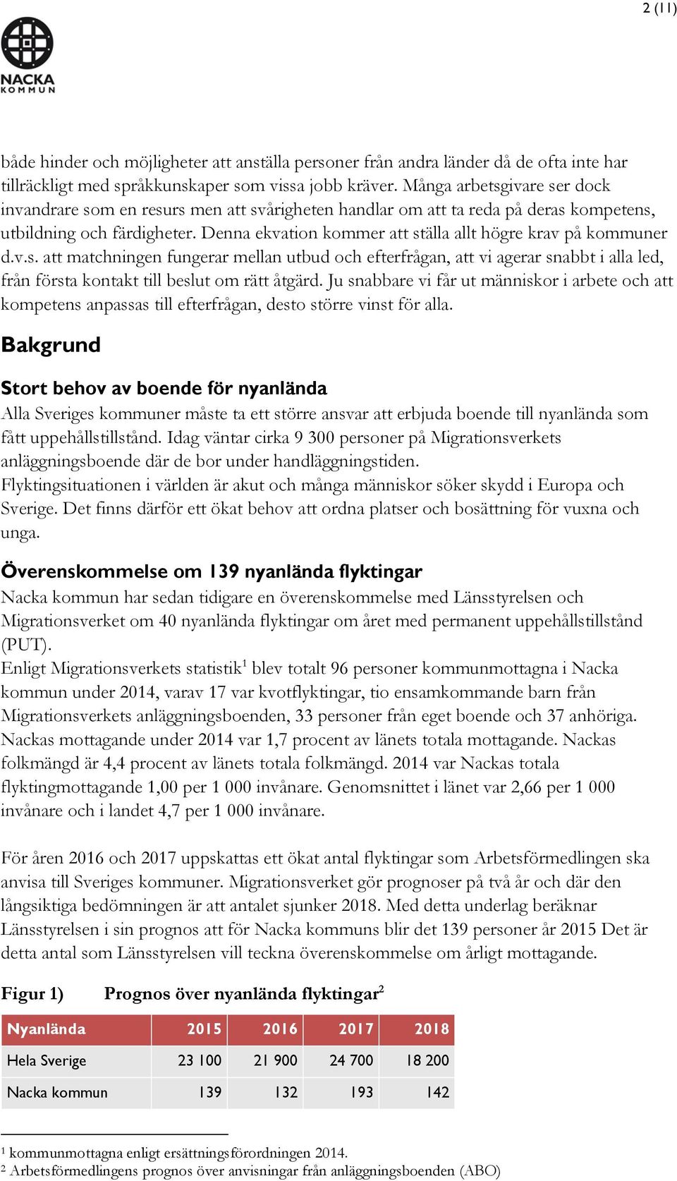 Denna ekvation kommer att ställa allt högre krav på kommuner d.v.s. att matchningen fungerar mellan utbud och efterfrågan, att vi agerar snabbt i alla led, från första kontakt till beslut om rätt åtgärd.