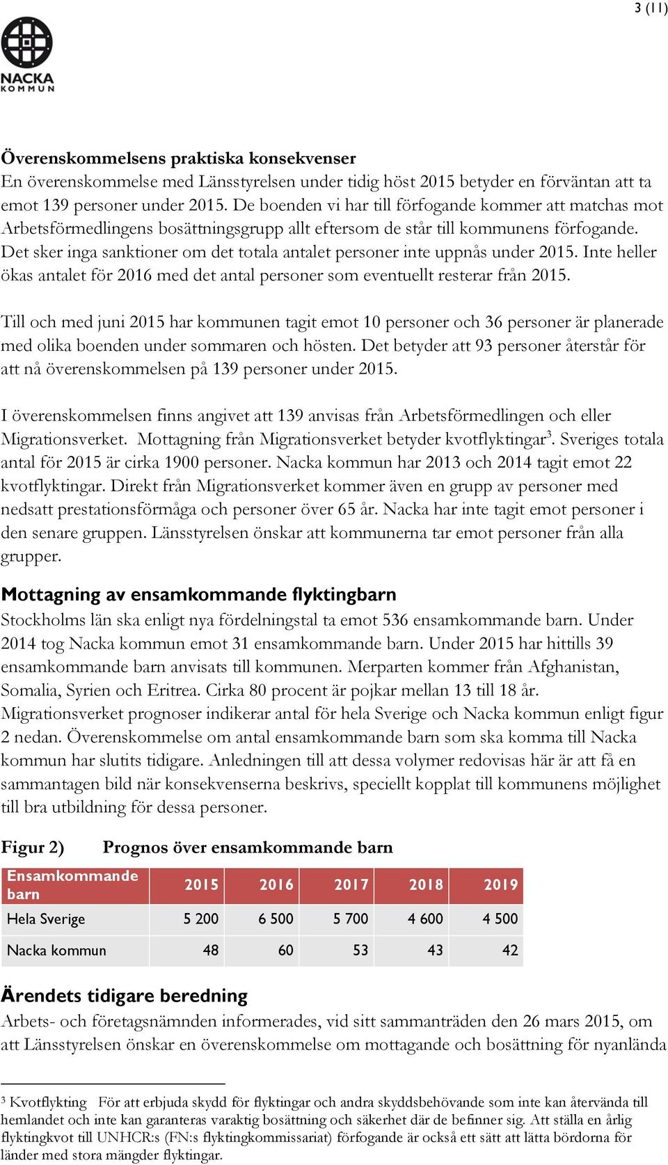 Det sker inga sanktioner om det totala antalet personer inte uppnås under 2015. Inte heller ökas antalet för 2016 med det antal personer som eventuellt resterar från 2015.