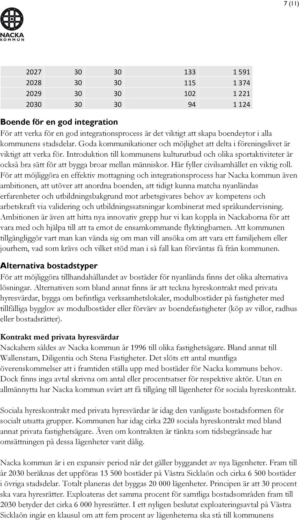 Introduktion till kommunens kulturutbud och olika sportaktiviteter är också bra sätt för att bygga broar mellan människor. Här fyller civilsamhället en viktig roll.