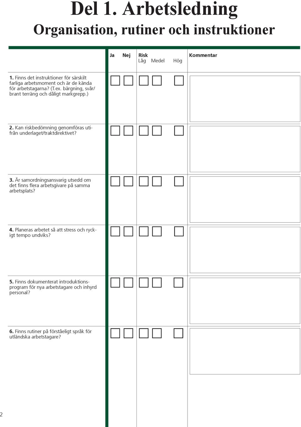 Kan riskbedömning genomföras utifrån underlaget/traktdirektivet? 3. Är samordningsansvarig utsedd om det finns flera arbetsgivare på samma arbetsplats? 4.