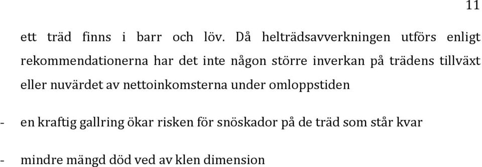 större inverkan på trädens tillväxt eller nuvärdet av nettoinkomsterna under