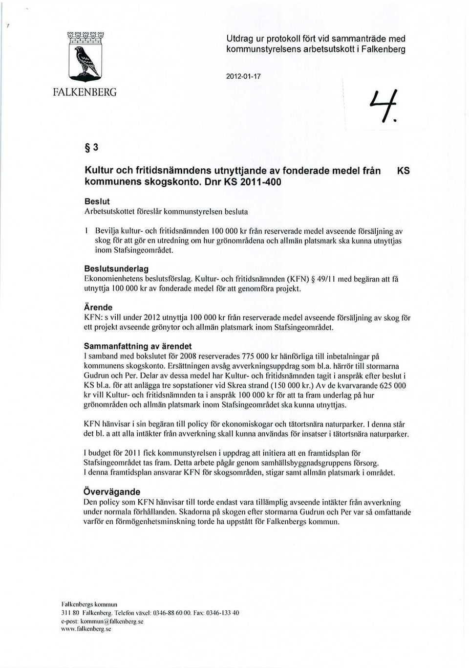 om hur grönområdena och allmän platsmark ska kunna utnyttjas inom Stafsingeområdet. Ekonomienhetens beslutsförslag.