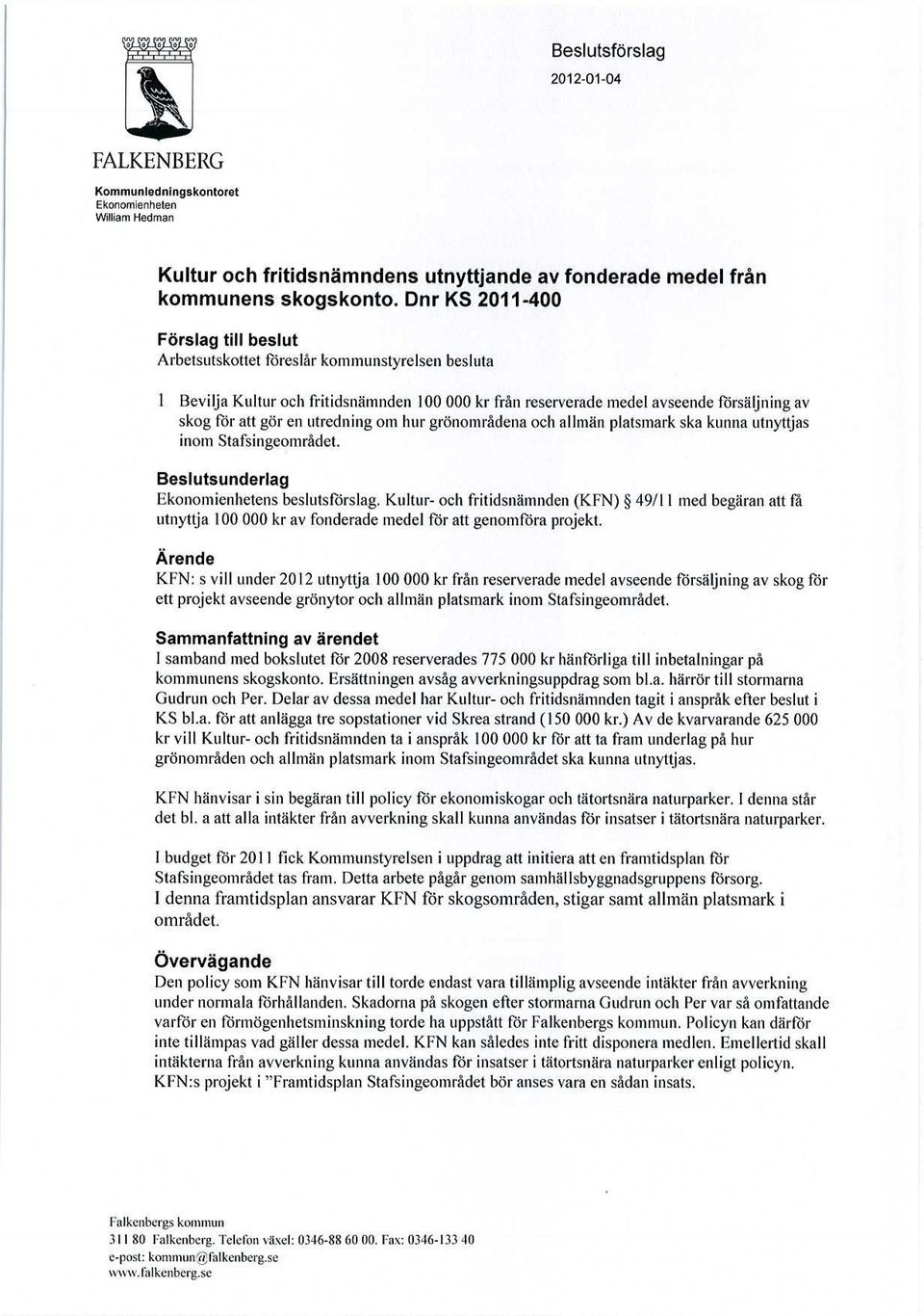 utredning om hur grönområdena och allmän platsmark ska kunna utnyttjas inom Stafsingeområdet. Ekonomienhetens beslutsförslag.