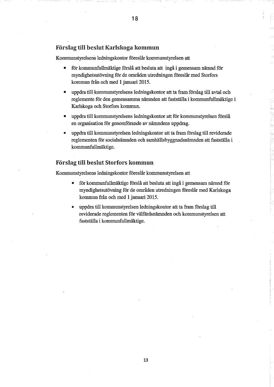 uppdra till kommunstyrelsens ledningskontor att ta fram förslag till avtal och reglemente för den gemensamma nämnden att fastställa i kommunfullmäktige i Karlskoga och Storfors kommun.