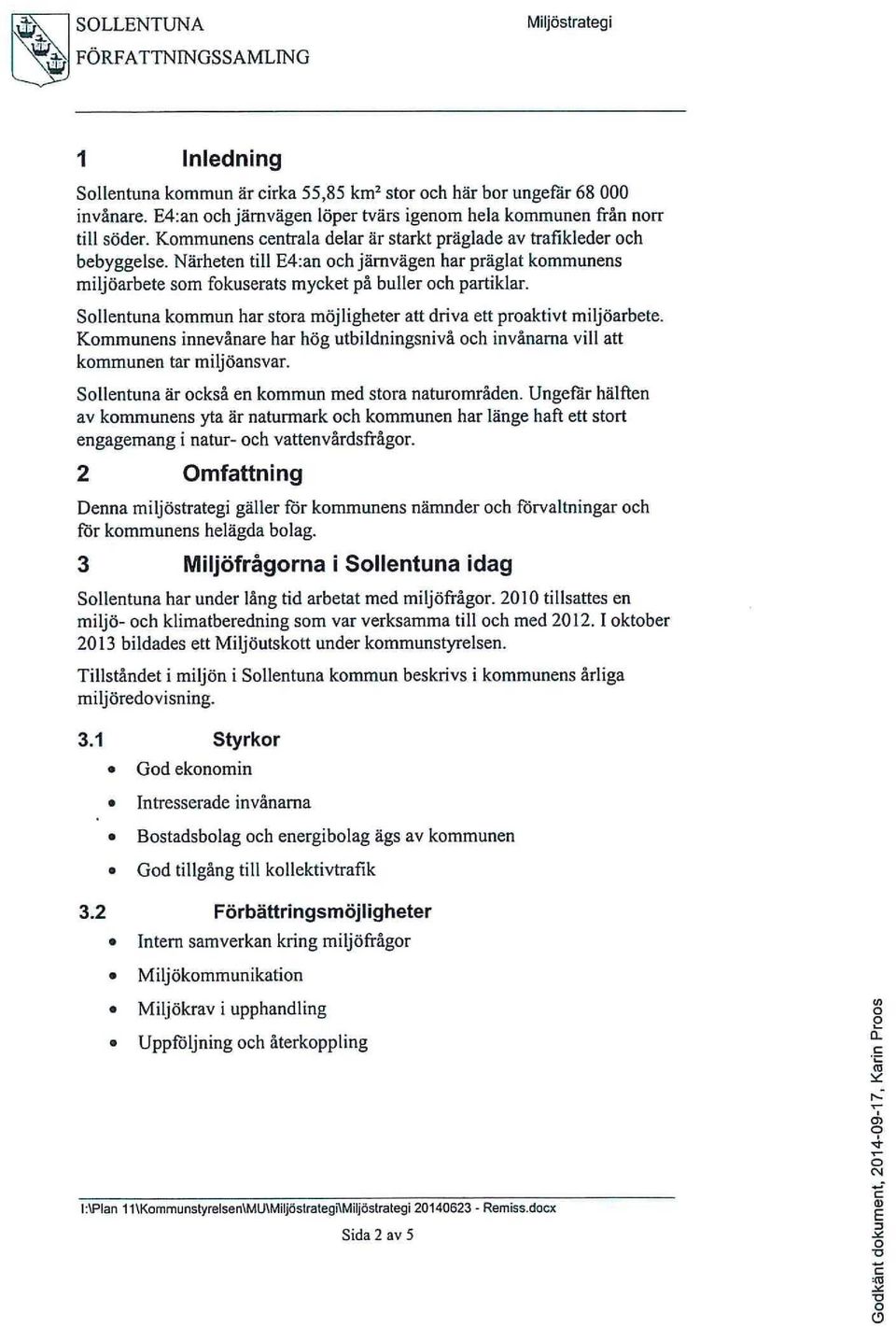 Närheten till E4:an och järnvägen har präglat kommunens miljöarbete som fokuserats mycket på buller och partiklar. Sollentuna kommun har stora möjligheter att driva ett proaktivt miljöarbete.