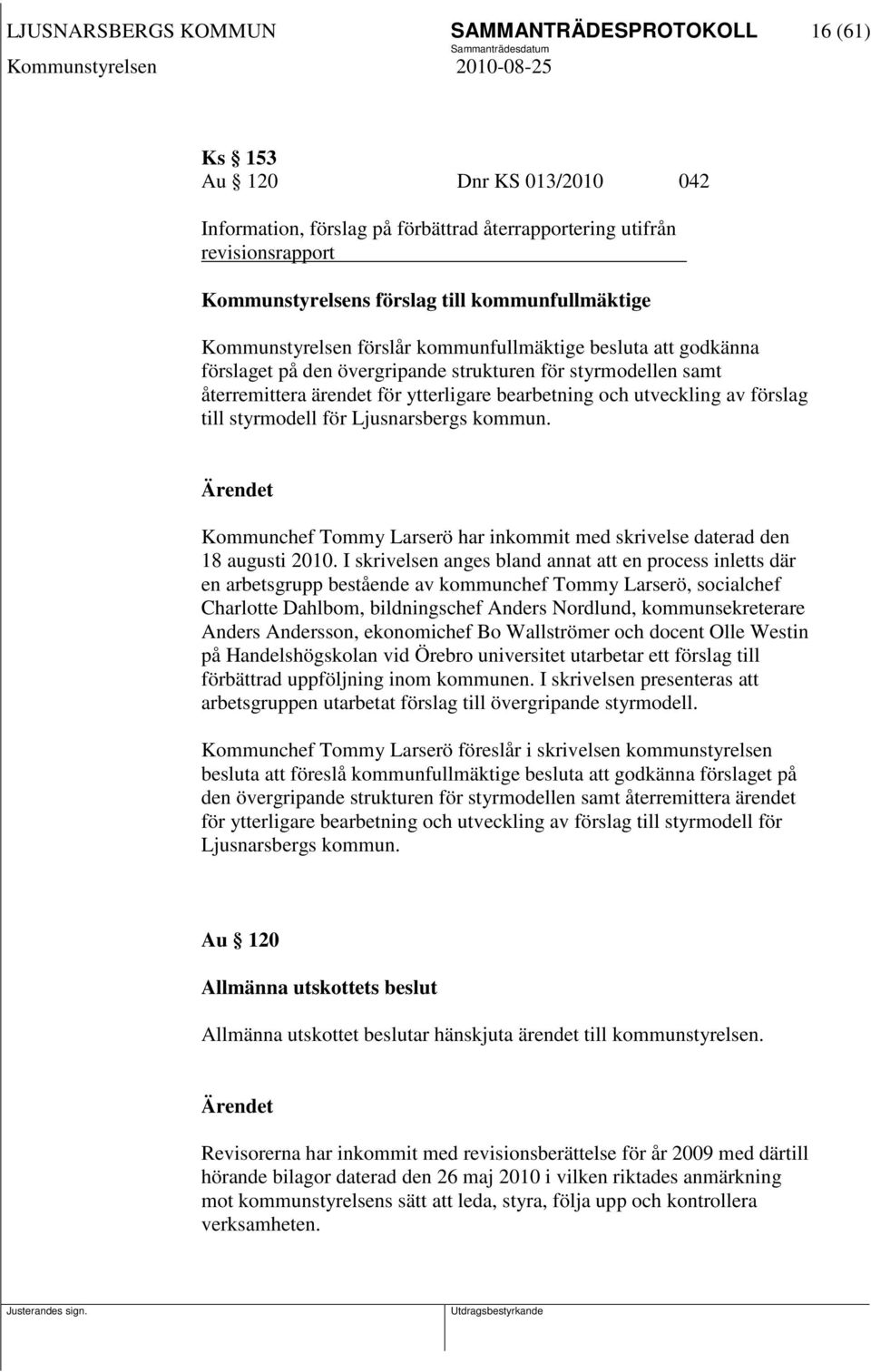 utveckling av förslag till styrmodell för Ljusnarsbergs kommun. Kommunchef Tommy Larserö har inkommit med skrivelse daterad den 18 augusti 2010.