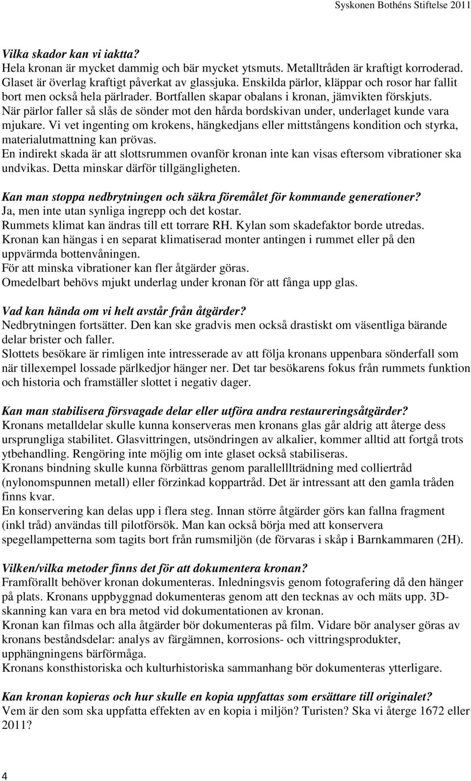 När pärlor faller så slås de sönder mot den hårda bordskivan under, underlaget kunde vara mjukare.