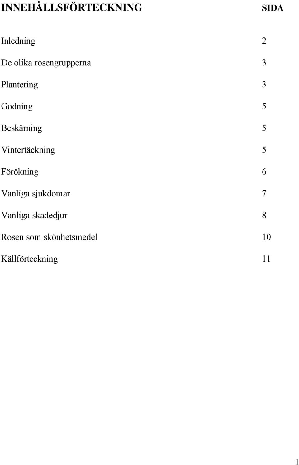 Vintertäckning 5 Förökning 6 Vanliga sjukdomar 7