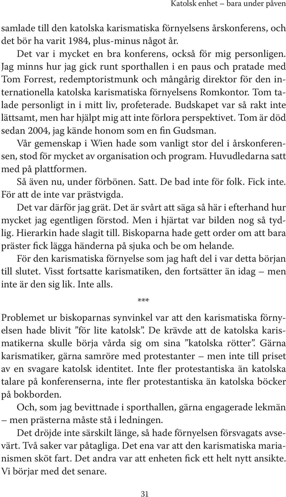 Jag minns hur jag gick runt sporthallen i en paus och pratade med Tom Forrest, redemptoristmunk och mångårig direktor för den internationella katolska karismatiska förnyelsens Romkontor.