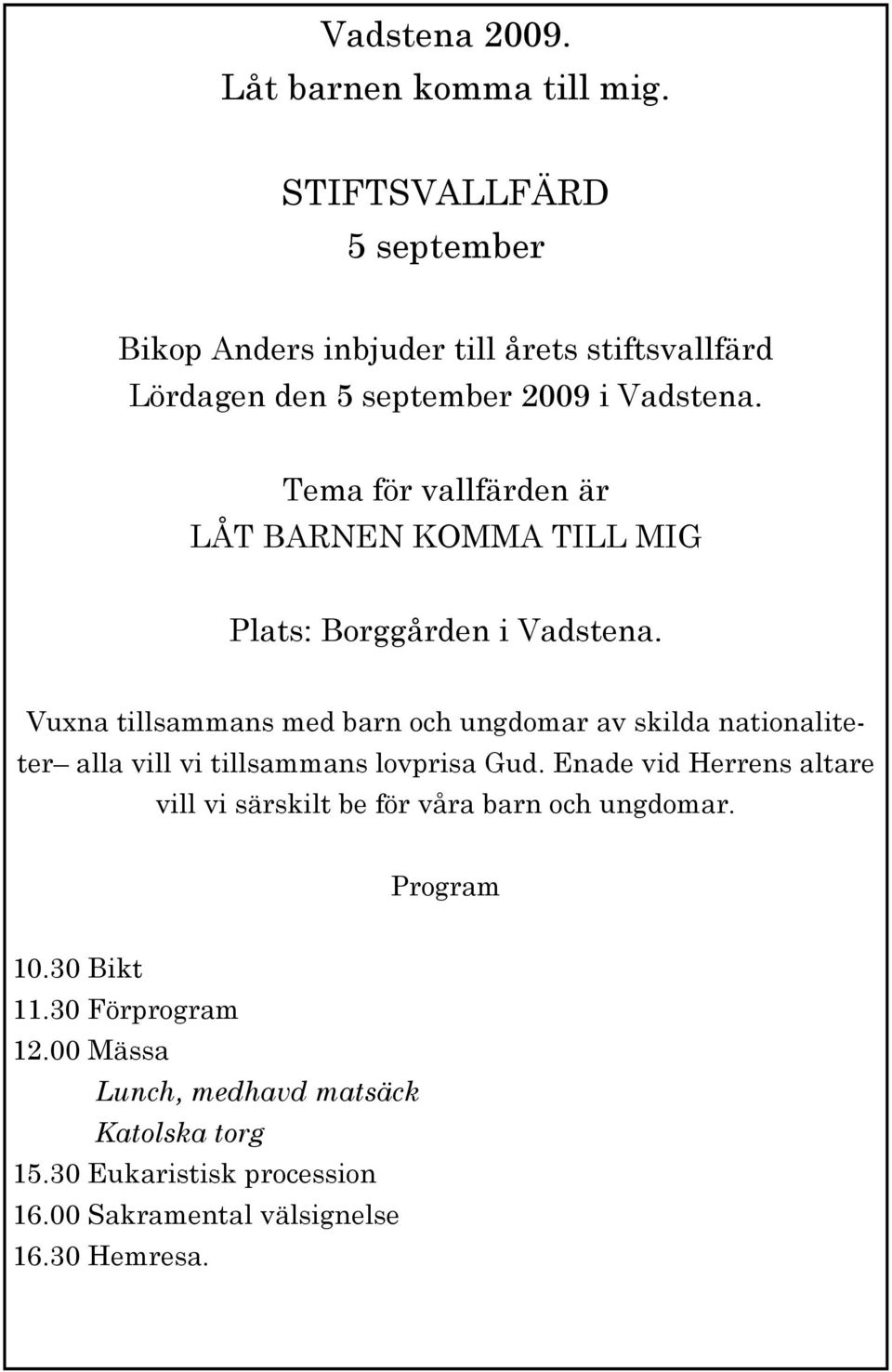 Tema för vallfärden är LÅT BARNEN KOMMA TILL MIG Plats: Borggården i Vadstena.