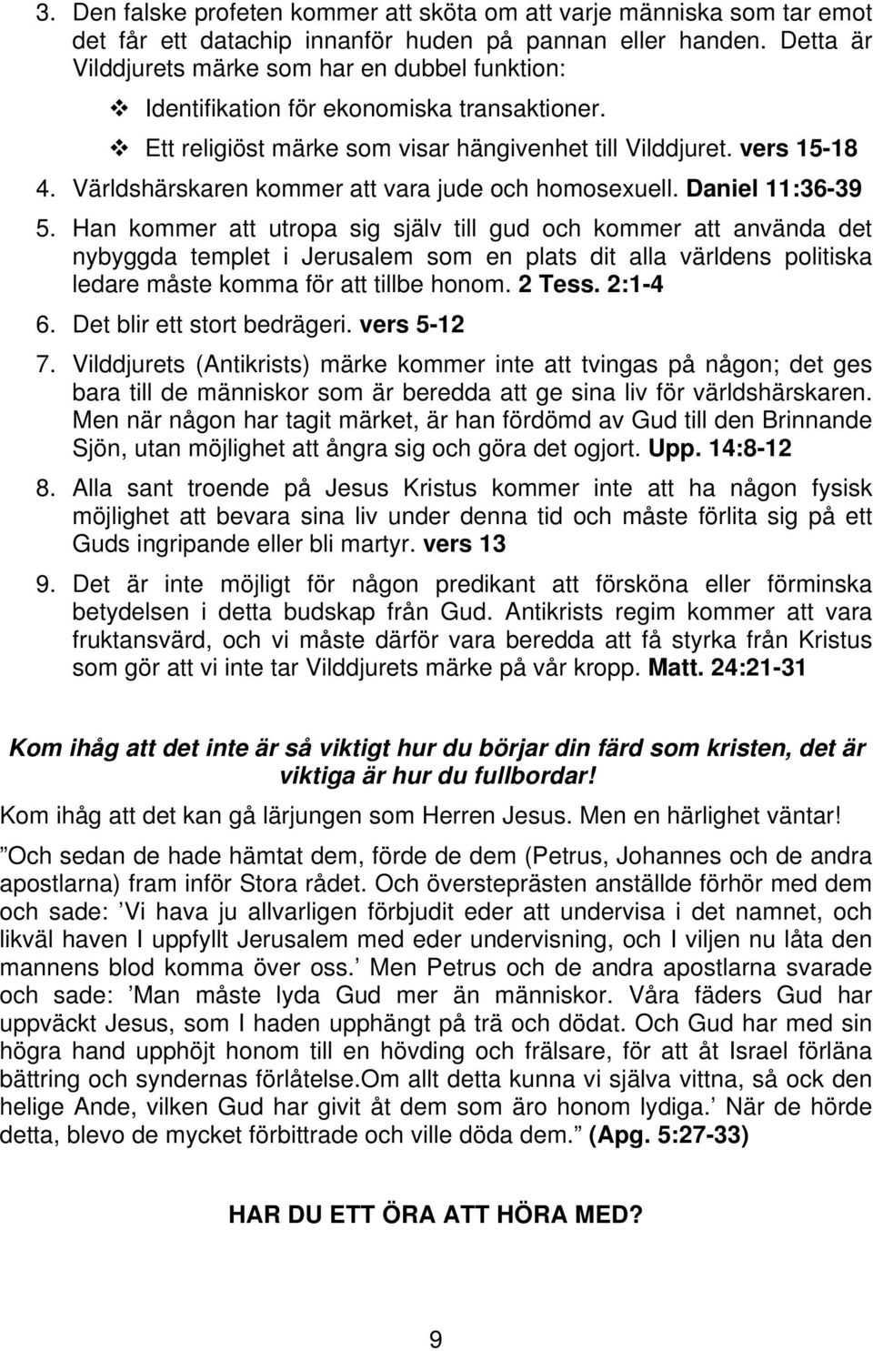 Världshärskaren kommer att vara jude och homosexuell. Daniel 11:36-39 5.