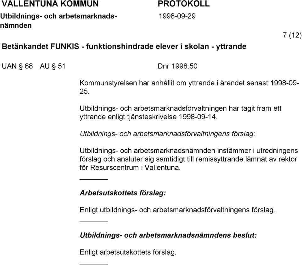 Utbildnings- och arbetsmarknadsförvaltningen har tagit fram ett yttrande enligt tjänsteskrivelse 1998-09-14.