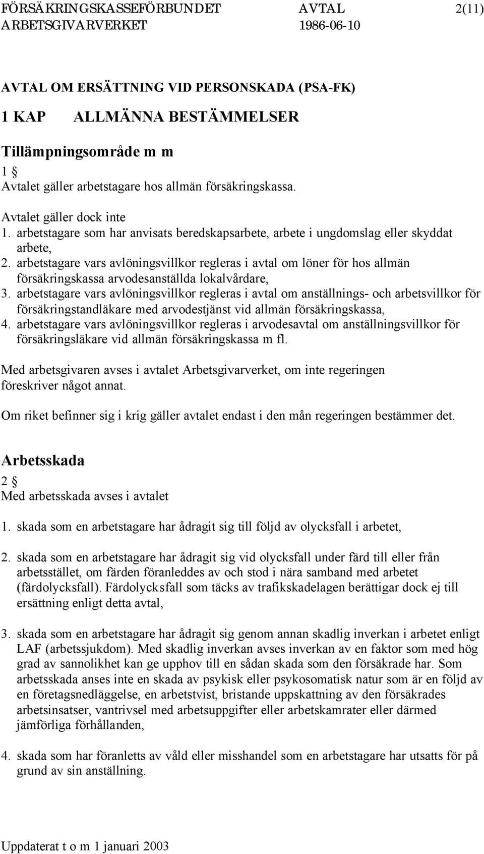 arbetstagare vars avlöningsvillkor regleras i avtal om löner för hos allmän försäkringskassa arvodesanställda lokalvårdare, 3.