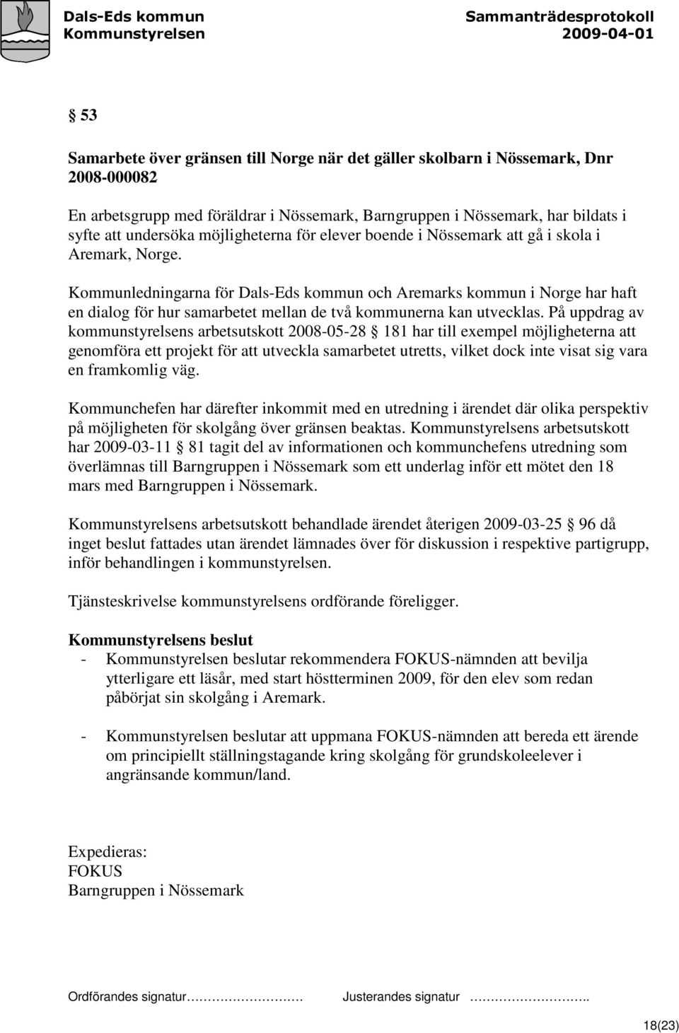 Kommunledningarna för Dals-Eds kommun och Aremarks kommun i Norge har haft en dialog för hur samarbetet mellan de två kommunerna kan utvecklas.