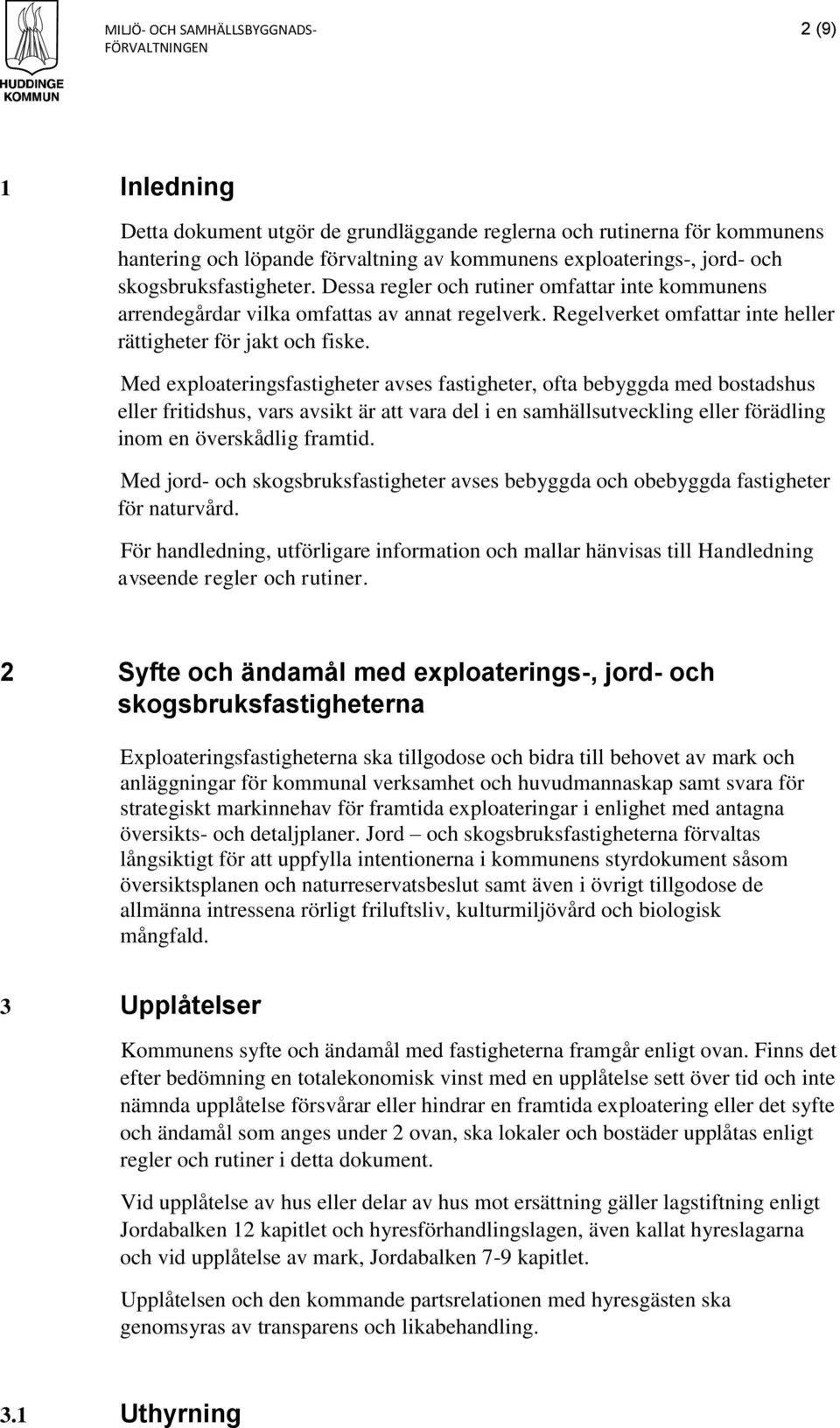 Med exploateringsfastigheter avses fastigheter, ofta bebyggda med bostadshus eller fritidshus, vars avsikt är att vara del i en samhällsutveckling eller förädling inom en överskådlig framtid.