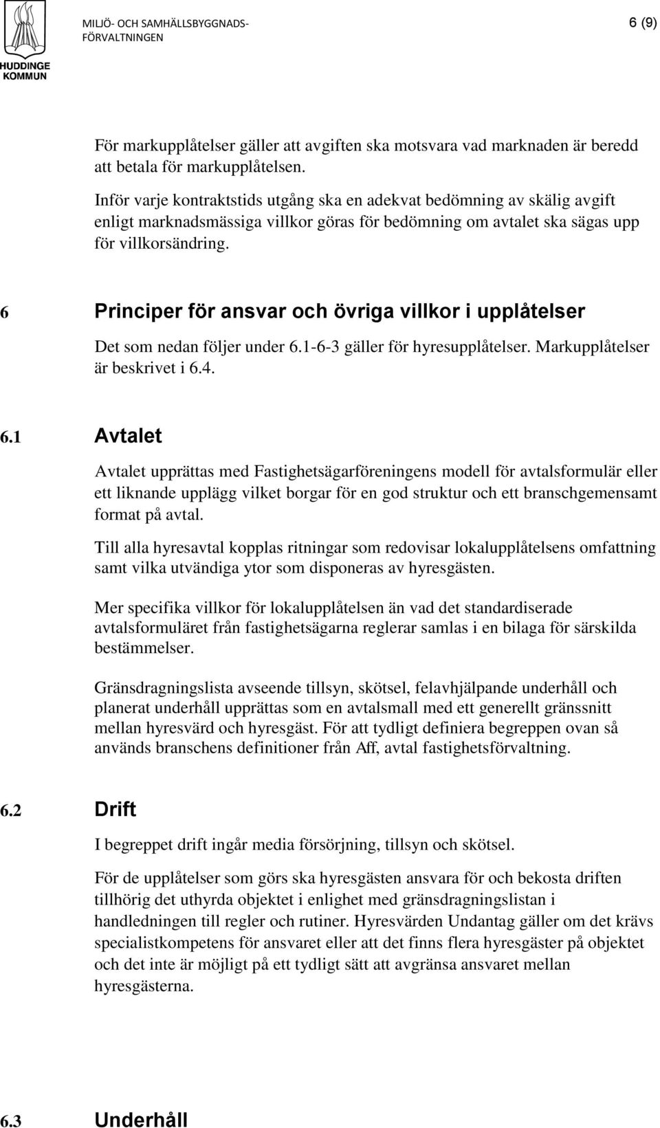 6 Principer för ansvar och övriga villkor i upplåtelser Det som nedan följer under 6.