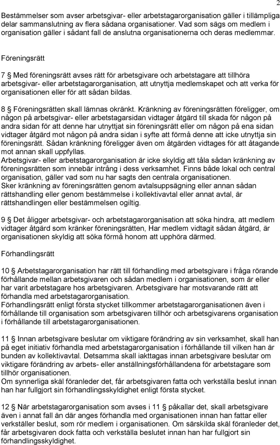 2 Föreningsrätt 7 Med föreningsrätt avses rätt för arbetsgivare och arbetstagare att tillhöra arbetsgivar- eller arbetstagarorganisation, att utnyttja medlemskapet och att verka för organisationen