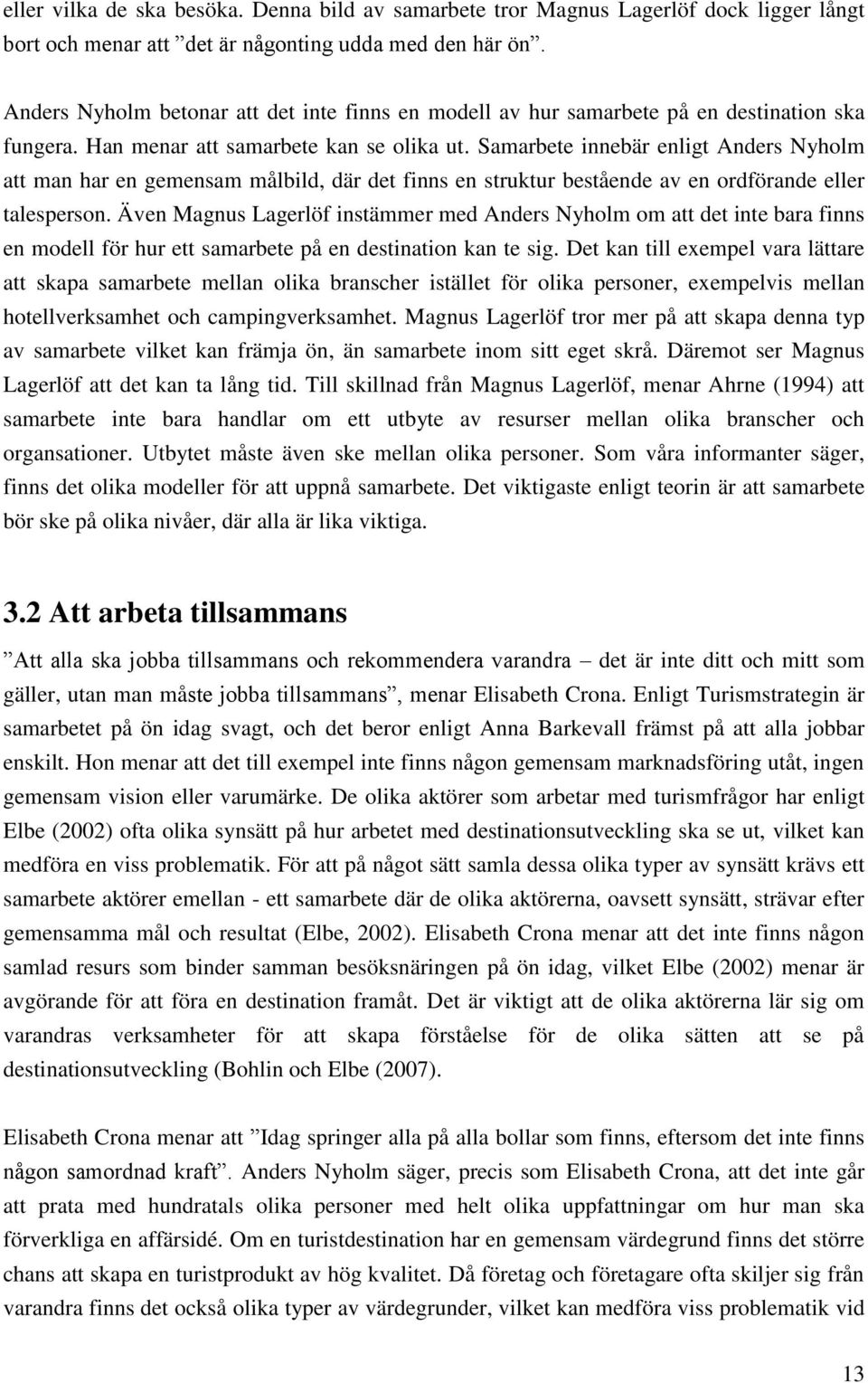 Samarbete innebär enligt Anders Nyholm att man har en gemensam målbild, där det finns en struktur bestående av en ordförande eller talesperson.