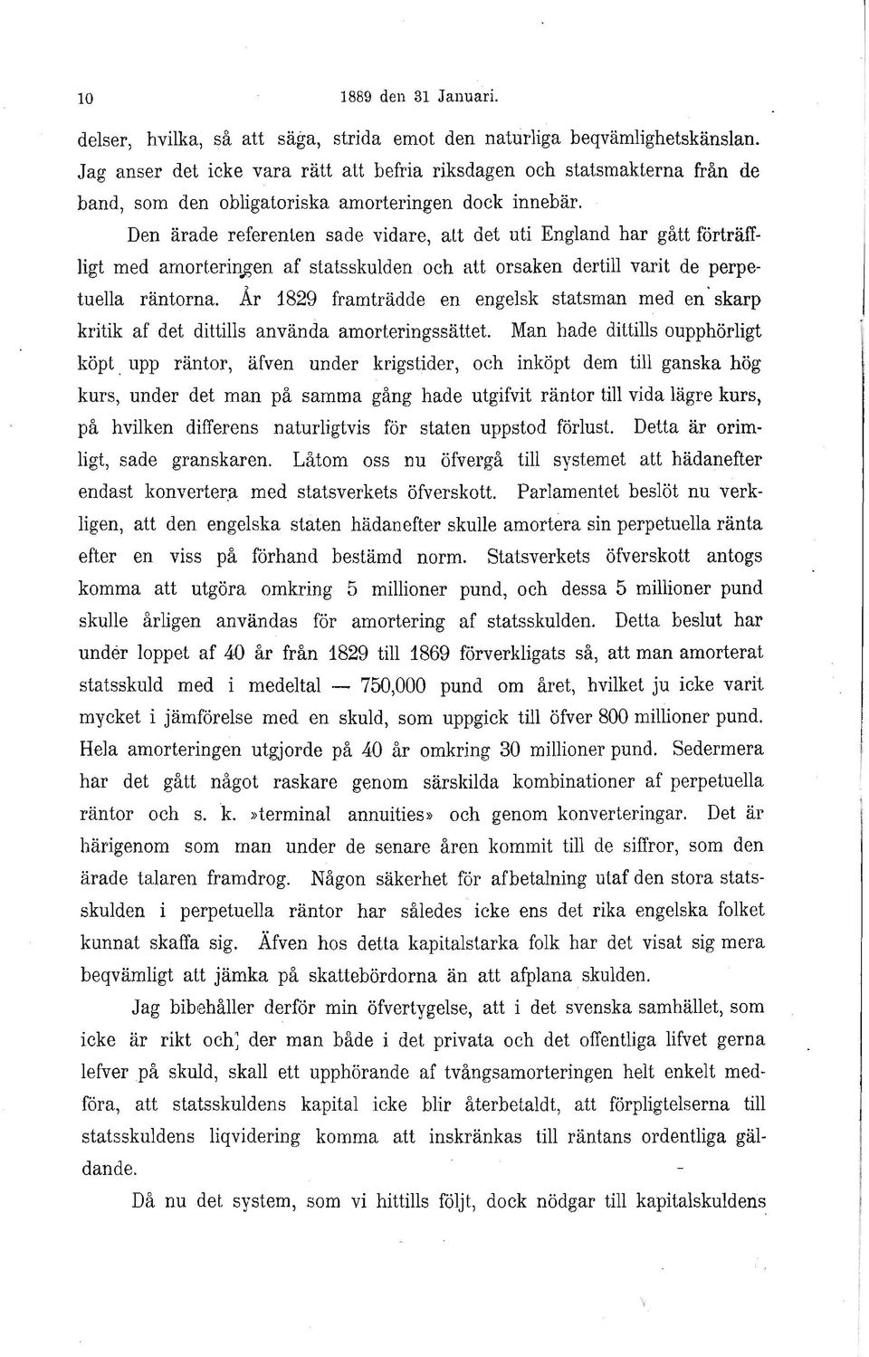 Den ärade referenten sade vidare, att det uti England har gått förträffligt med amorterin.gen af statsskulden och att orsaken dertill varit de perpetuella räntorna.