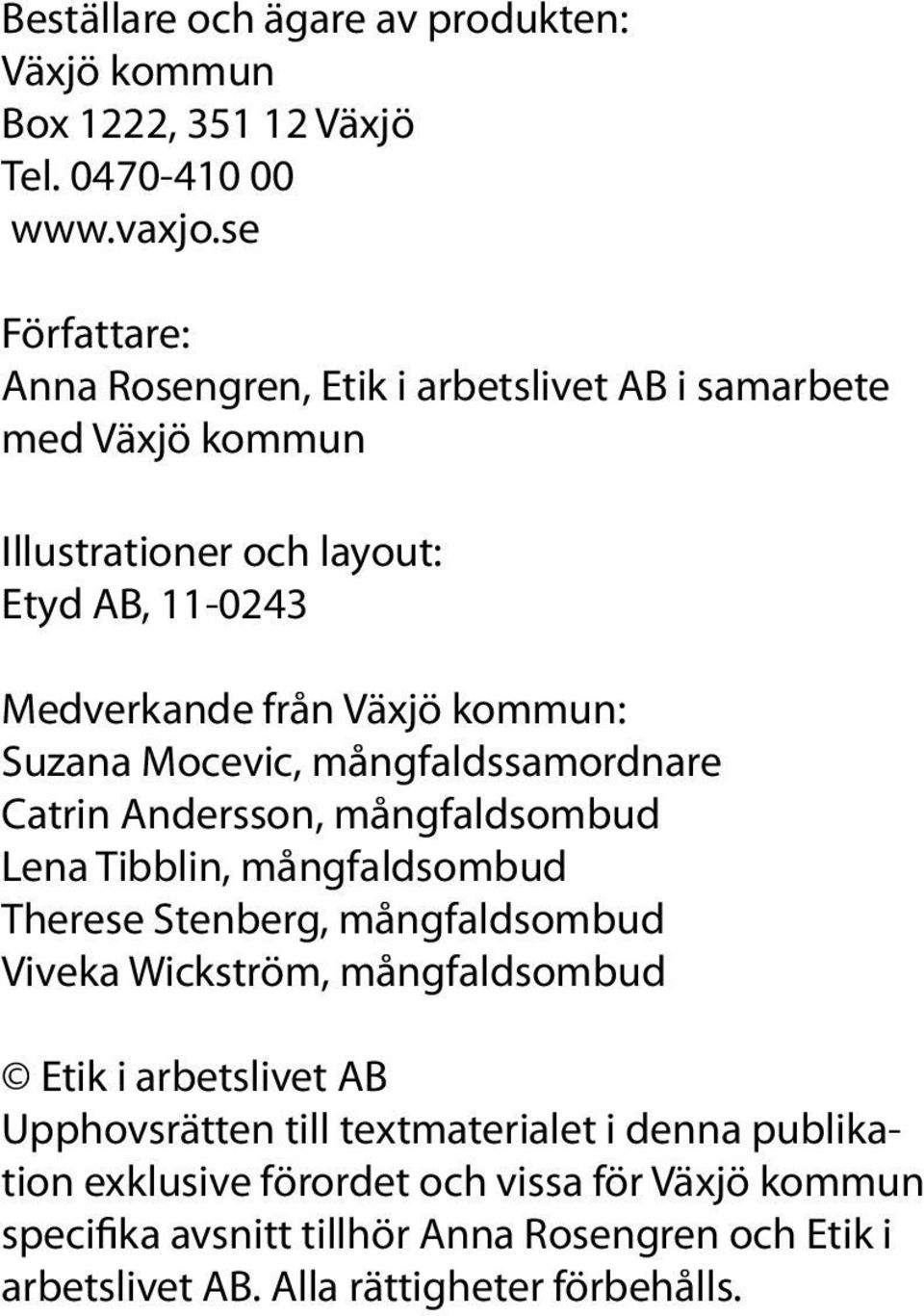 Suzana Mocevic, mångfaldssamordnare Catrin Andersson, mångfaldsombud Lena Tibblin, mångfaldsombud Therese Stenberg, mångfaldsombud Viveka Wickström,