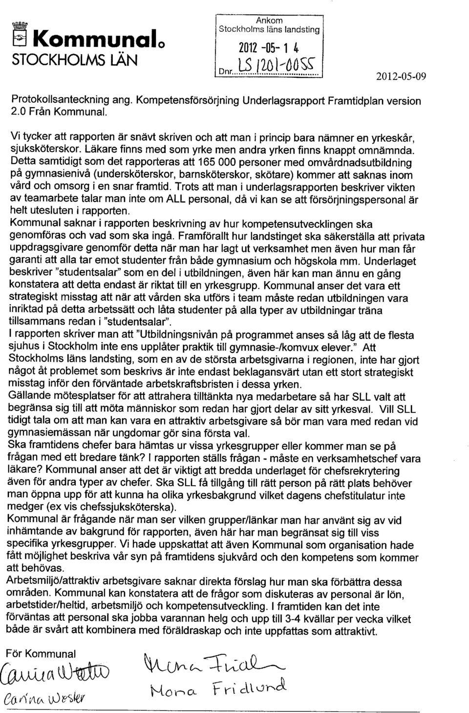 Detta samtidigt som det rapporteras att 165 000 personer med omvårdnadsutbildning på gymnasienivå (undersköterskor, barnsköterskor, skötare) kommer att saknas inom vård och omsorg i en snar framtid.