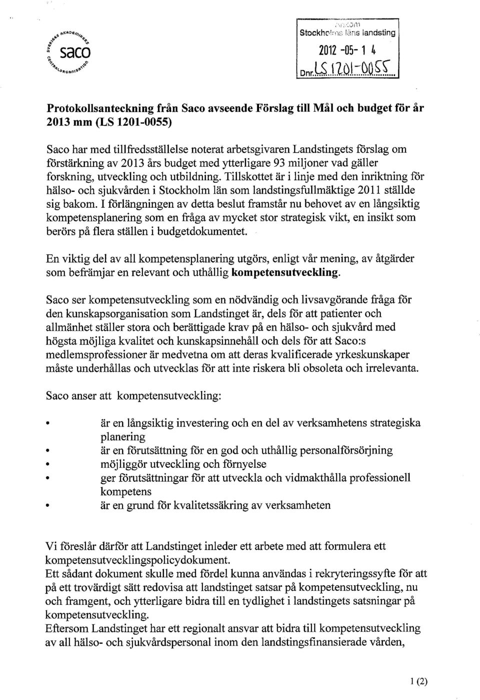 års budget med ytterligare 93 miljoner vad gäller forskning, utveckling och utbildning.