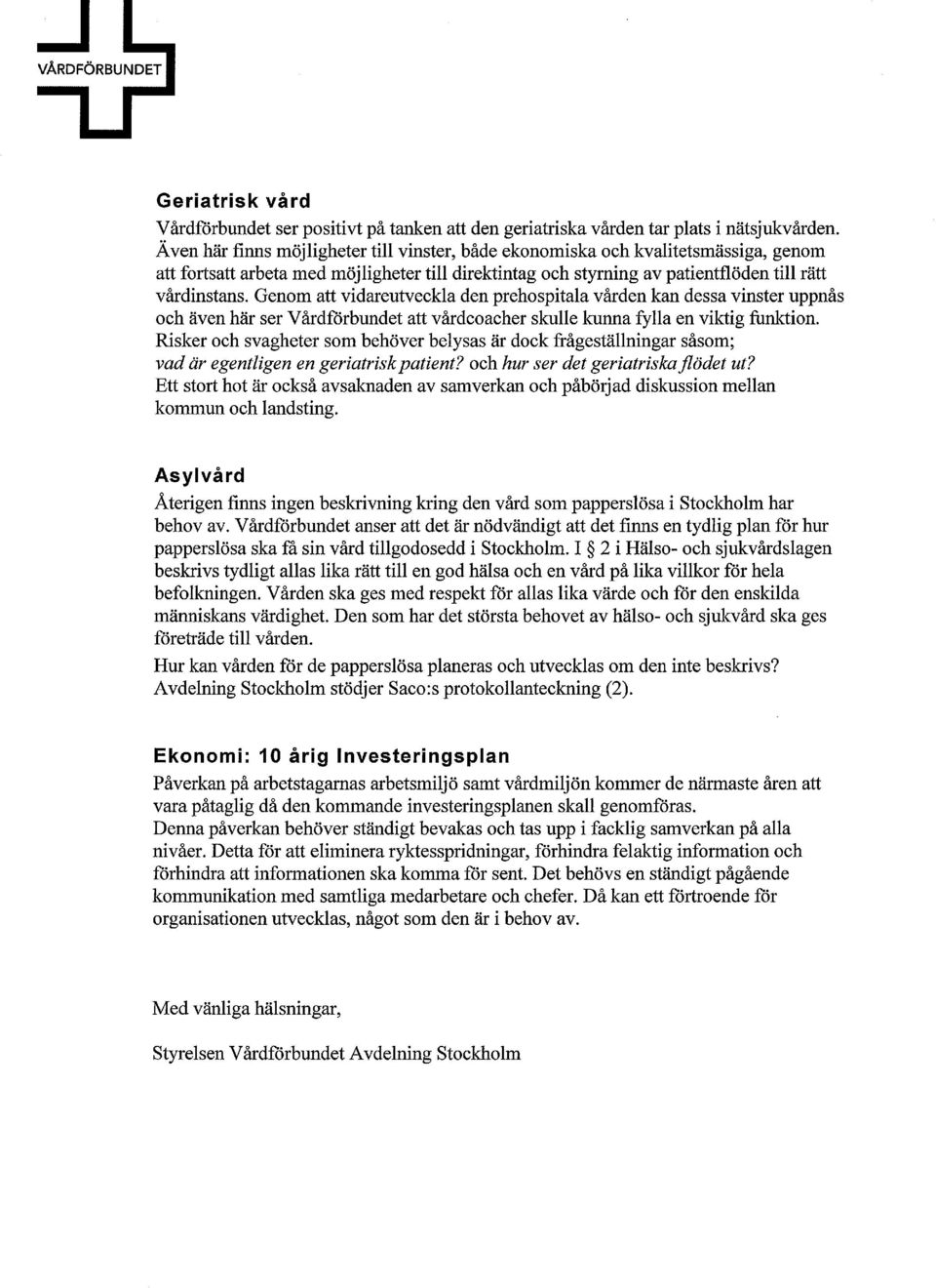 Genom att vidareutveckla den prehospitala vården kan dessa vinster uppnås och även här ser Vårdförbundet att vårdcoacher skulle kunna fylla en viktig funktion.