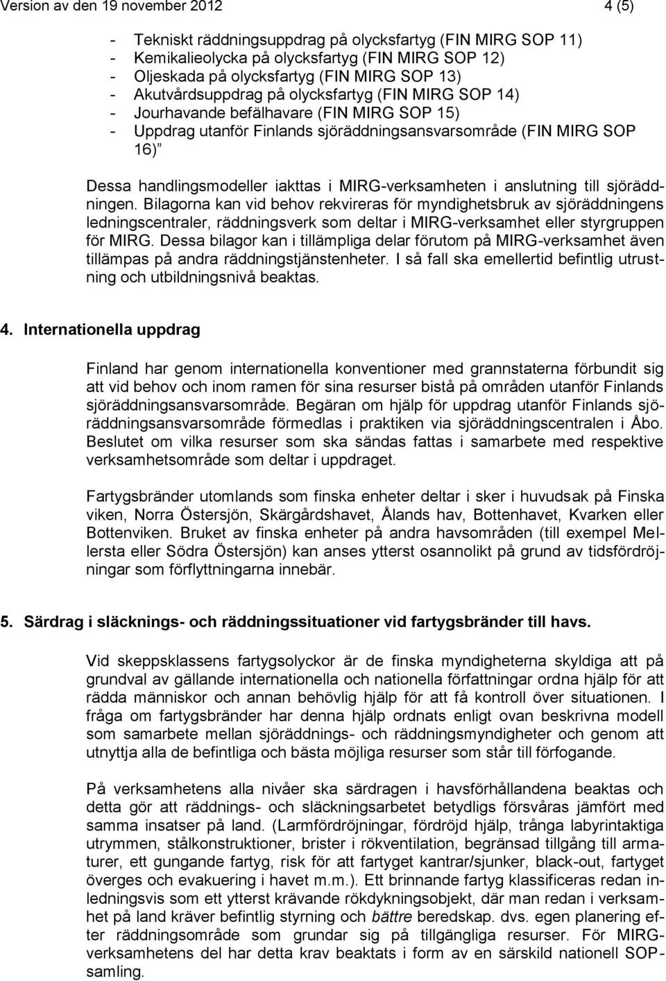 MIRG-verksamheten i anslutning till sjöräddningen.